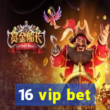 16 vip bet